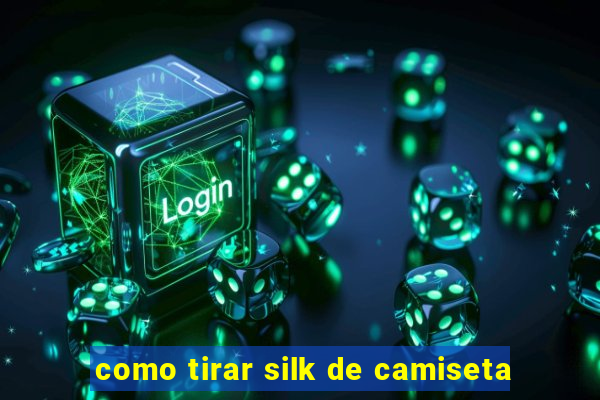 como tirar silk de camiseta